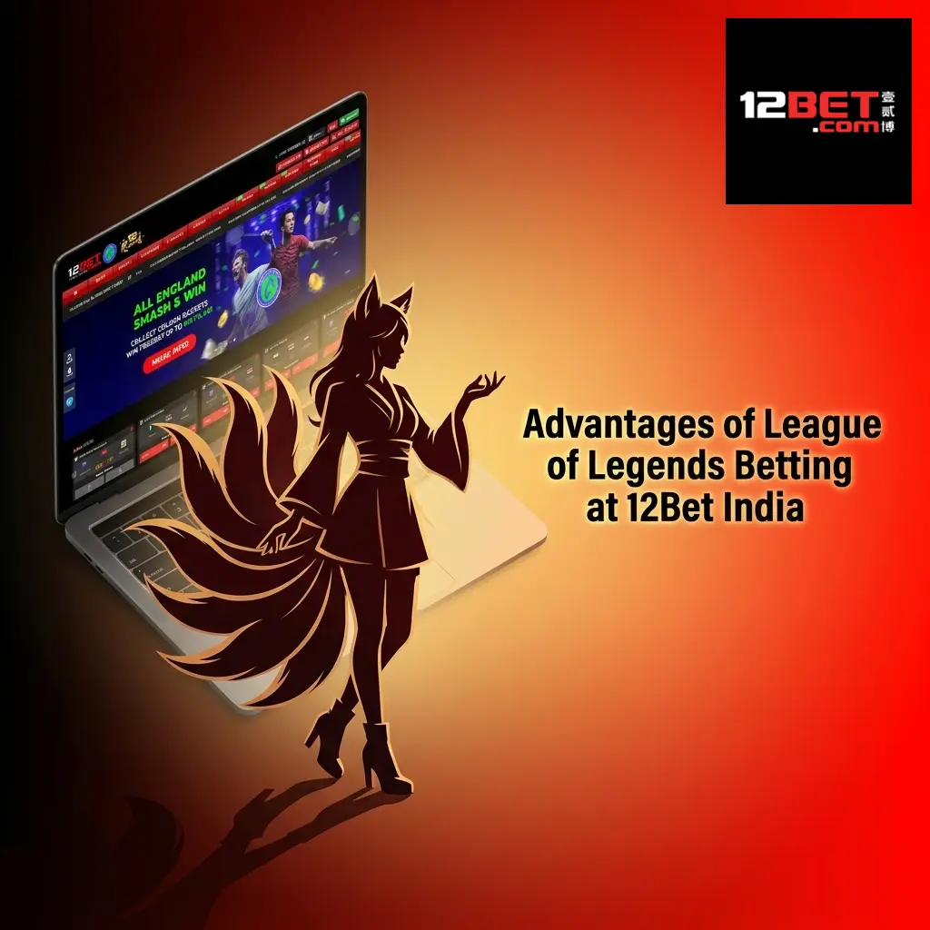 12Bet India LoL betting advantages including welcome bonus, UPI payments, 24/7 support, and mobile app features