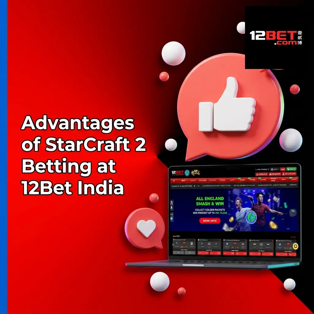 12Bet India StarCraft 2 betting advantages including welcome bonus, UPI payments, and competitive esports odds